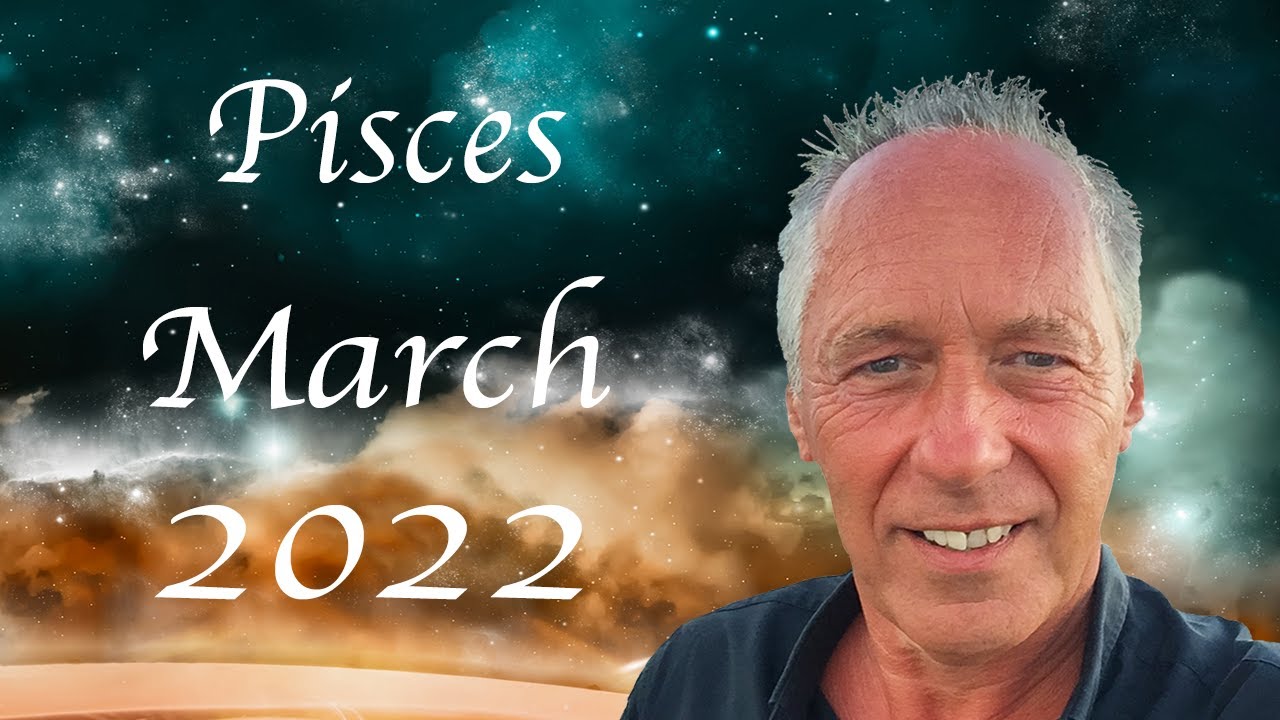 Pisces March 2022