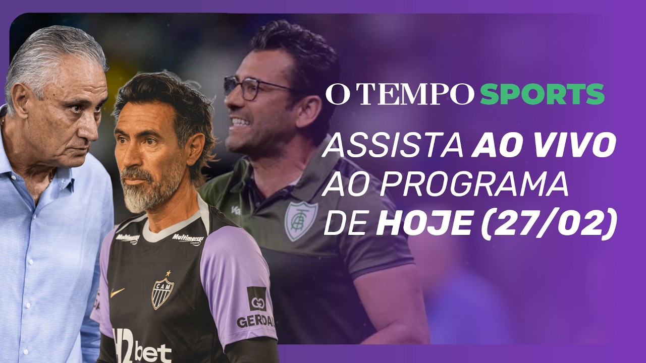O TEMPO SPORTS AO VIVO | TUDO SOBRE ATLÉTICO, CRUZEIRO E AMÉRICA NA SEMIFINAL DO CAMPEONATO MINEIRO
