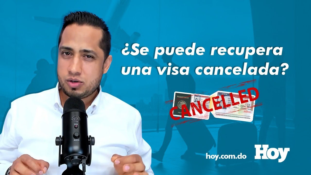 &iquest;Se puede recuperar una visa cancelada?