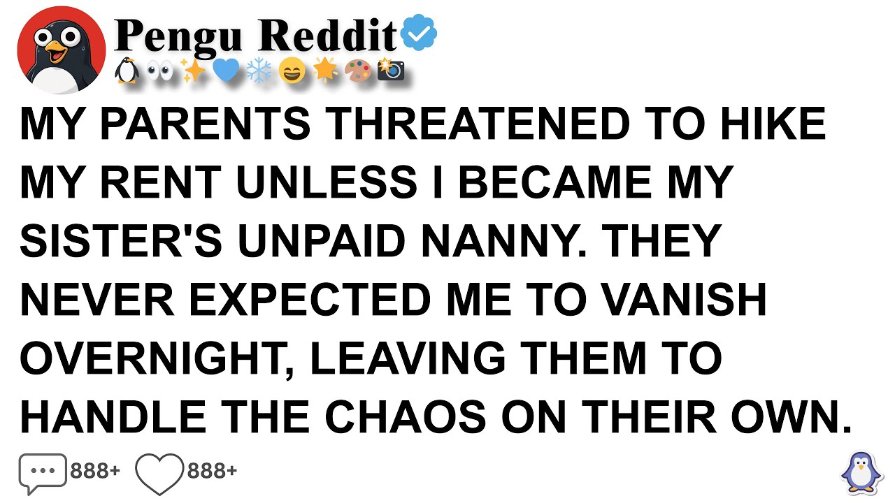[Full Story] MY PARENTS THREATENED TO HIKE MY RENT UNLESS I BECAME MY SISTER'S UNPAID NANNY  THEY