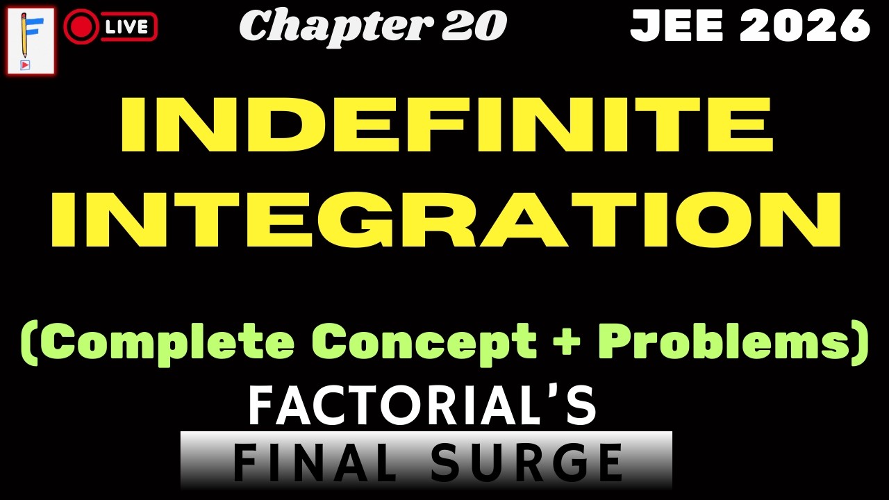 Indefinite Integration Full Chapter | All Concepts + All Question Formats | JEE Mains & Advanced