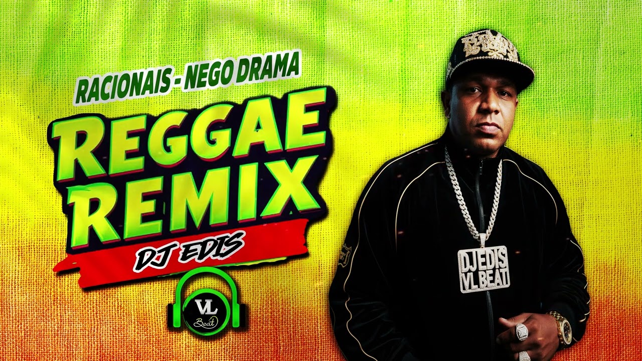 REGGAE REMIX DJ EDIS - RACIONAIS MCS NEGO DRAMA (PROD.VL BEAT)