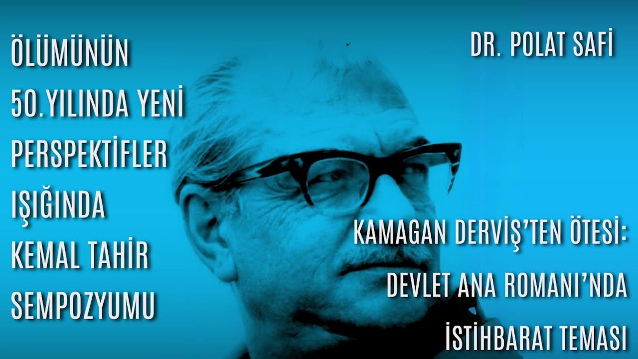 KemalTahirSempozyumu-Dr. Polat Safi-Kamagan Derviş'ten Ötesi: Devlet Ana Romanında İstihbarat Teması
