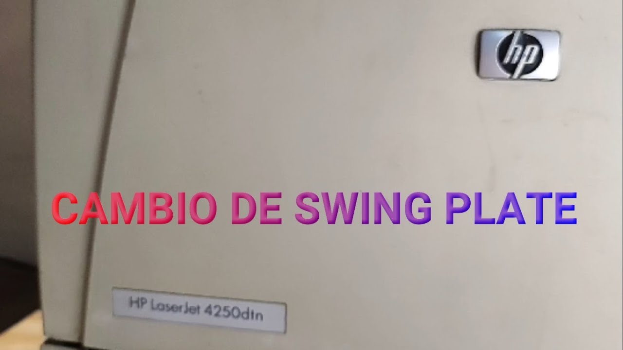 CAMBIO DE SWING PLATE IMPRESORA HP 4250
