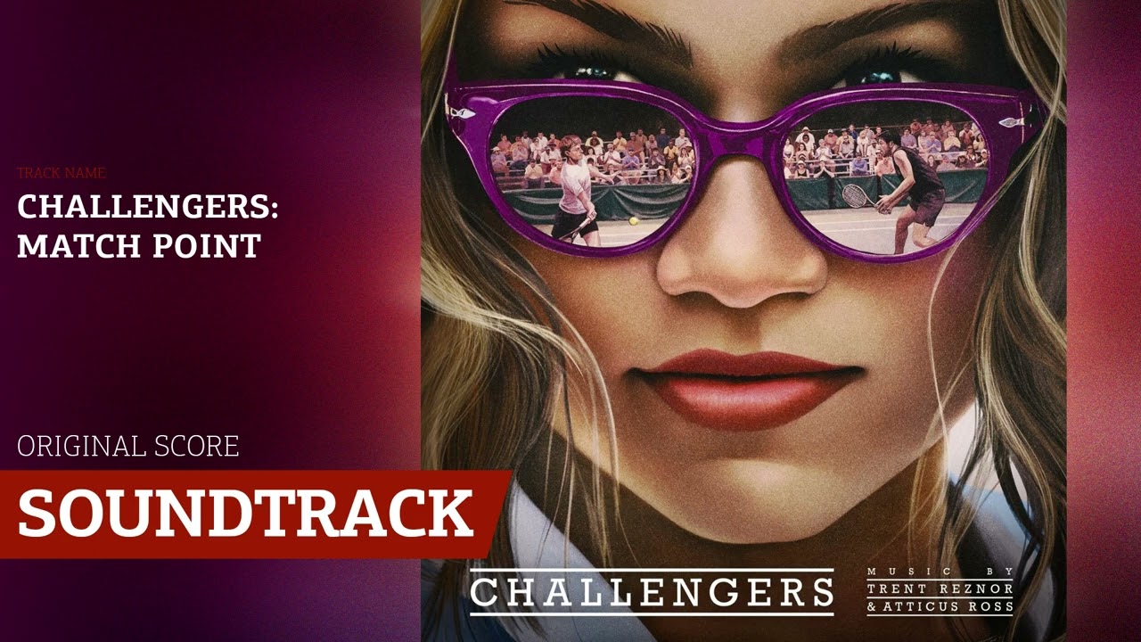 Challengers: Match Point 📀 Challengers Soundtrack | Music by Trent Reznor & Atticus Ross