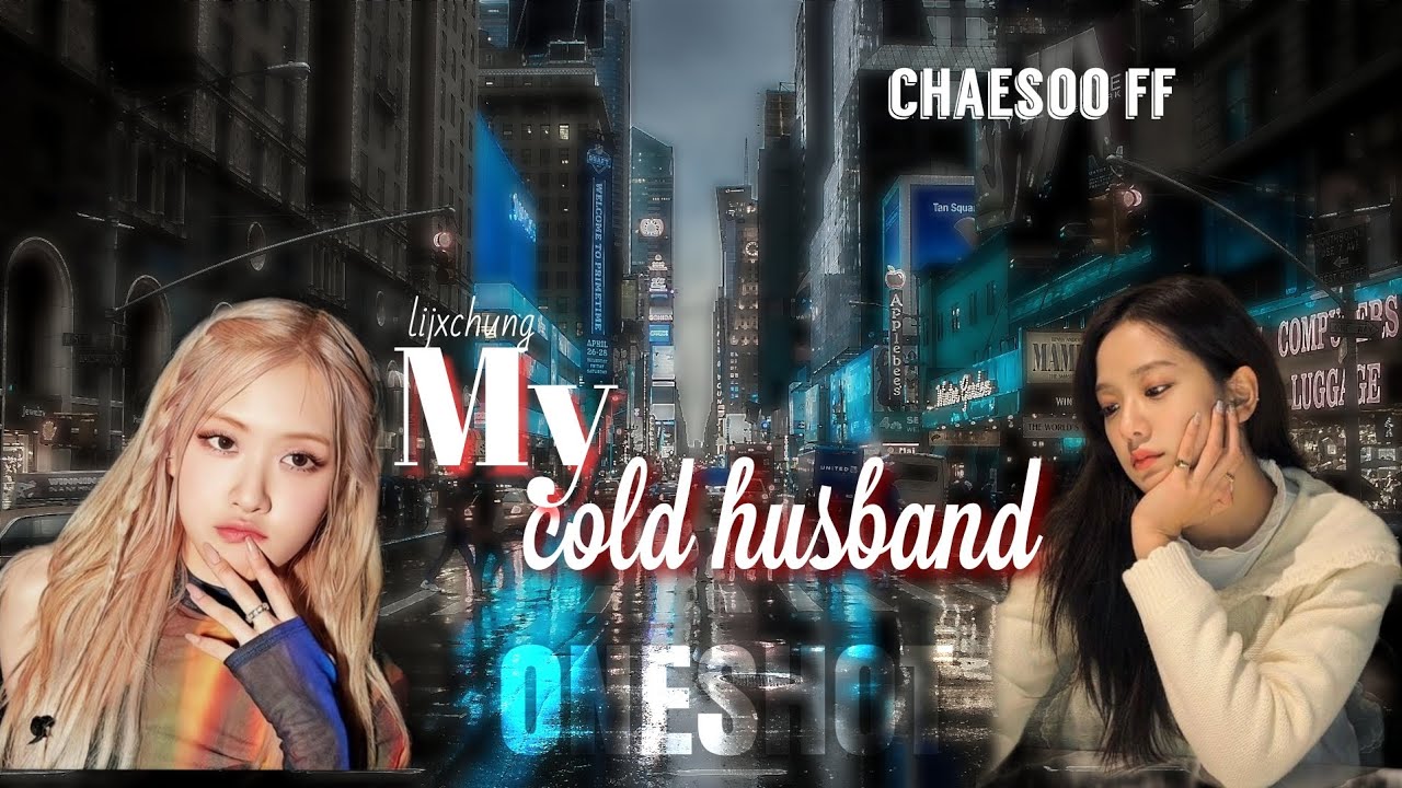 My Cold husband | Chaesoo ff oneshot