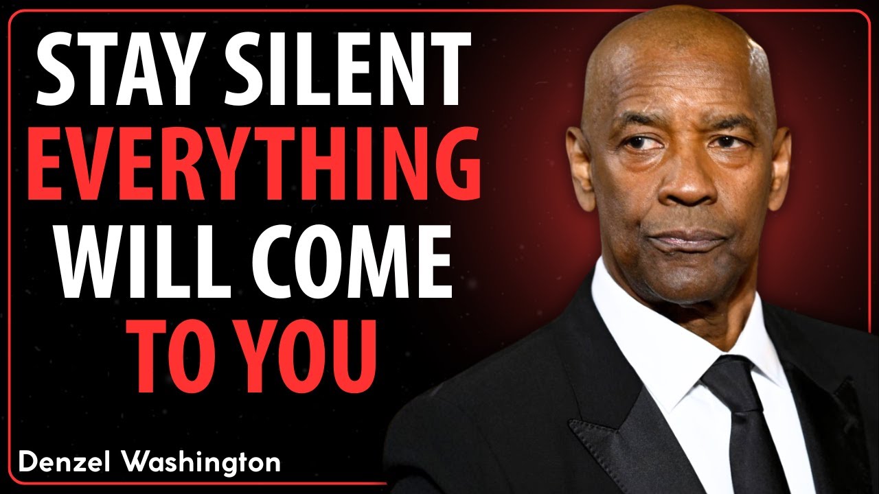 STAY SILENT, EVERYTHING WILL COME TO YOU NATURALLY  DENZEL WASHINGTON MOTIVATION