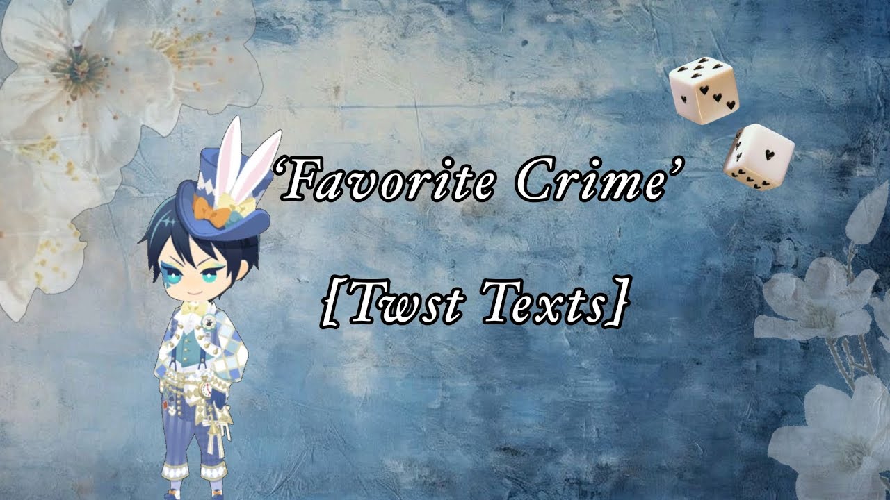 Favorite Crime[TWST Texts]{2x Speed}