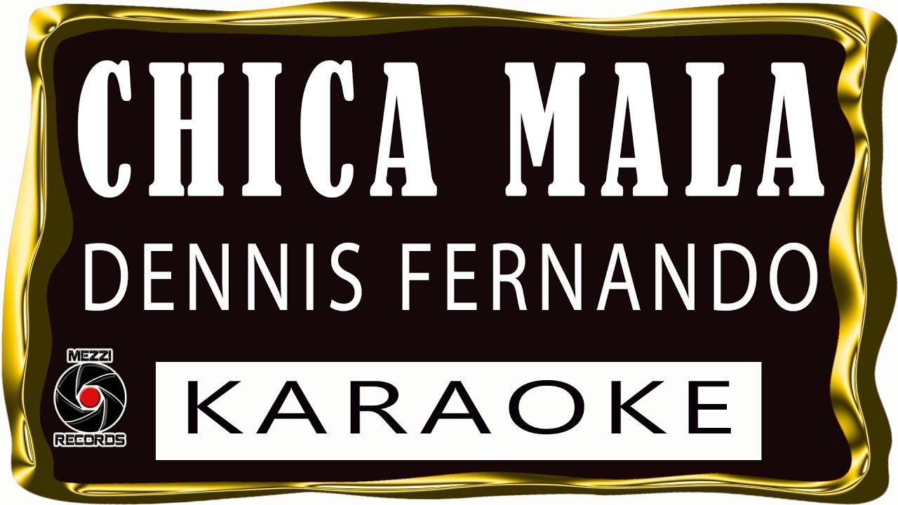 Chica mala - Dennis Fernando - KARAOKE