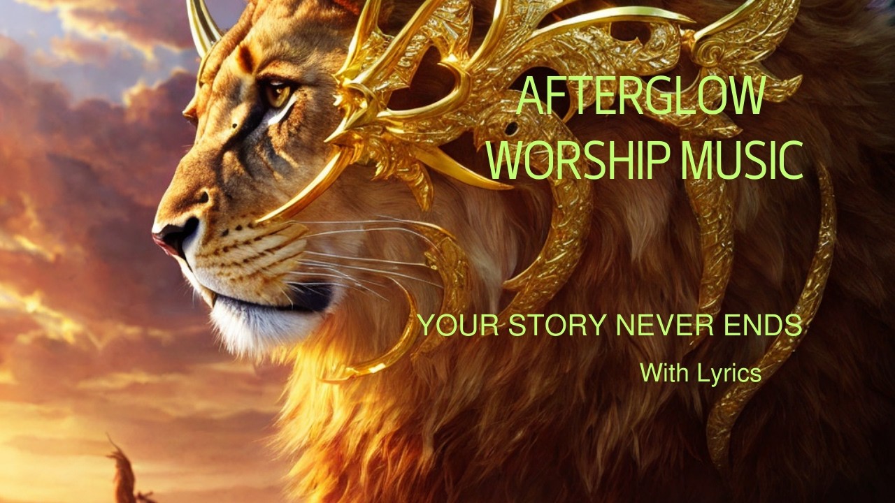 Afterglow - Your Story Never Ends (with Lyrics) Worship Music