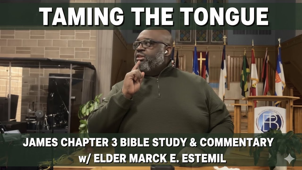 Taming the Tongue: James Chapter 3 Bible Study & Commentary w/ Elder Marck E. Estemil