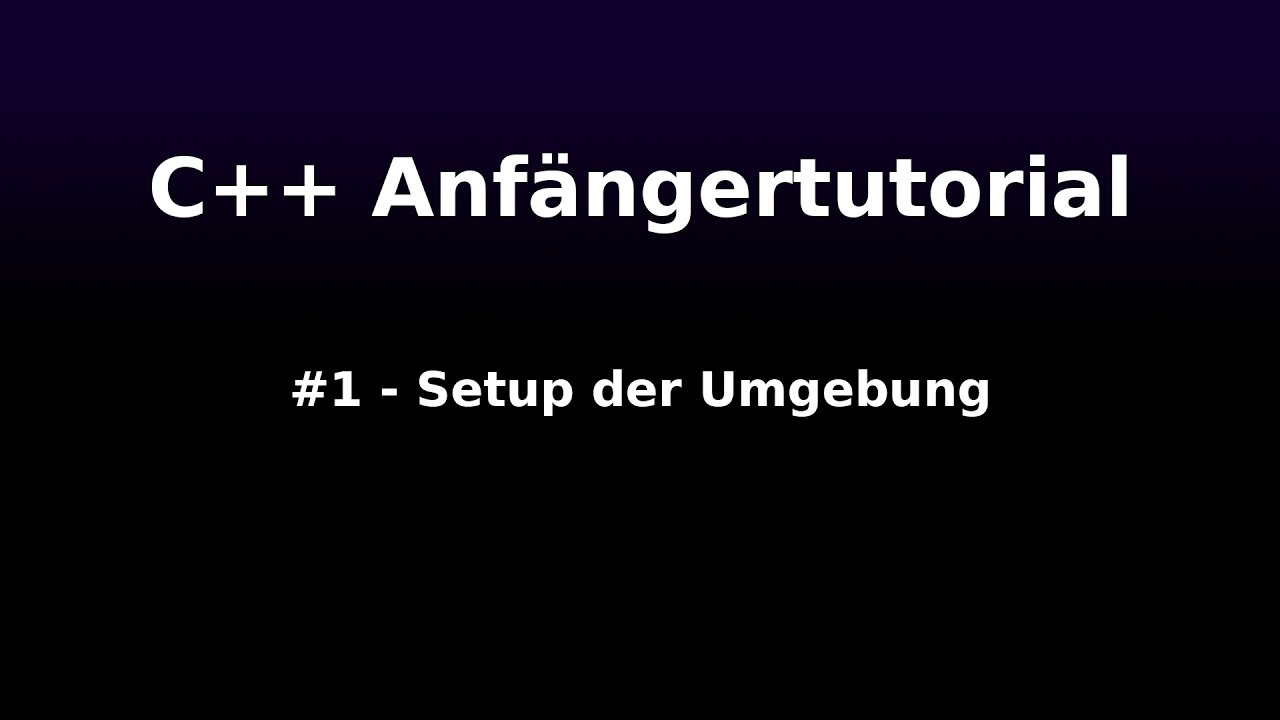 [C++ Anfängertutorial] #1 - Setup des Environments