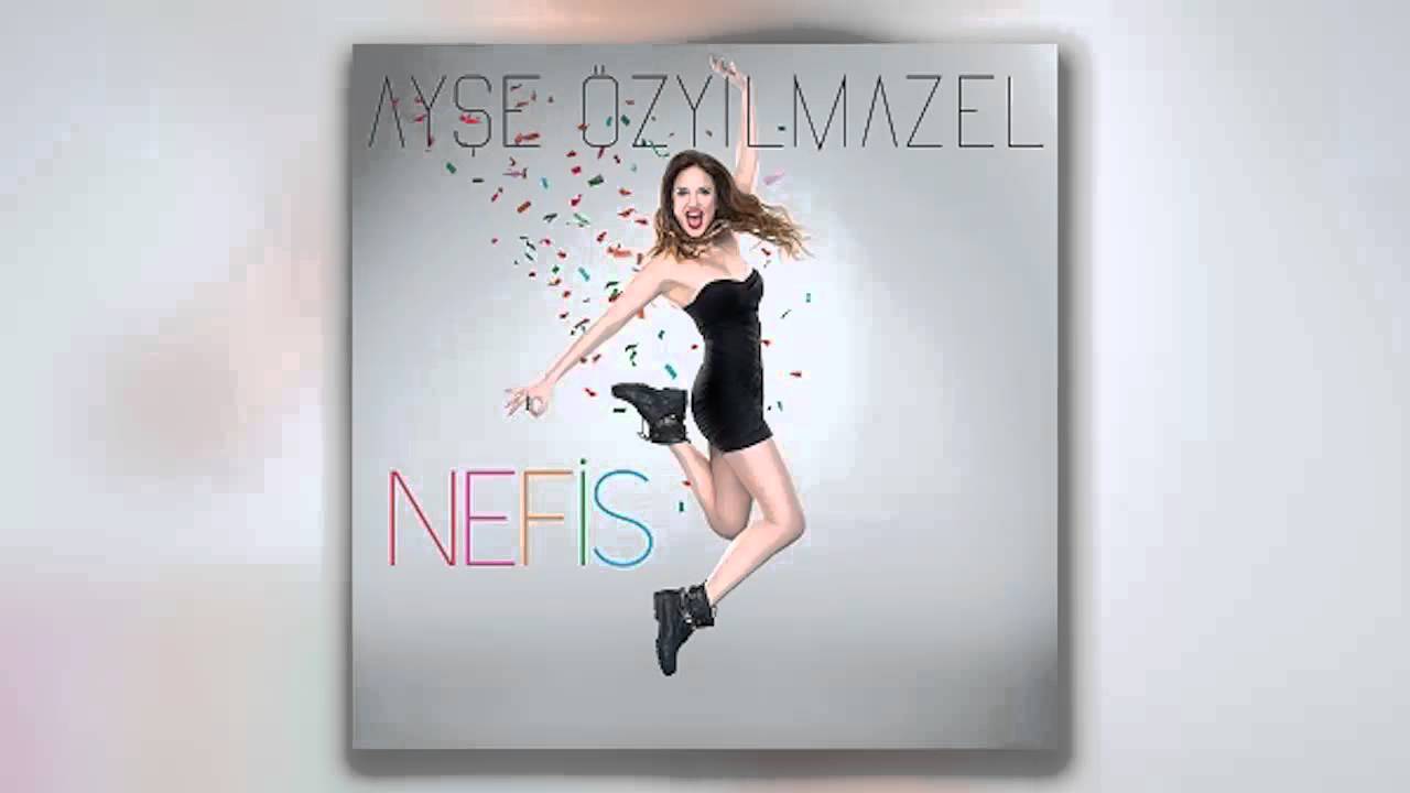 Ayşe &Ouml;zyılmazel - Nefis