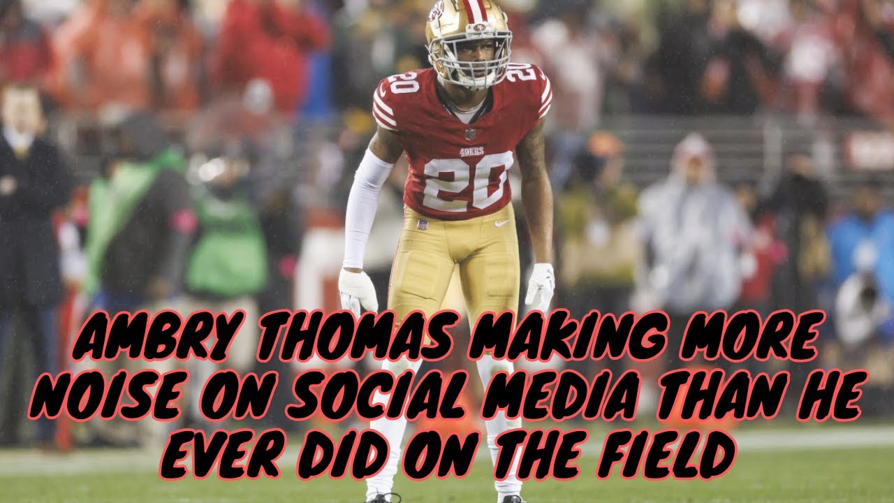 Ex #49ers CB Ambry Thomas making more noise on Social Media than on the field