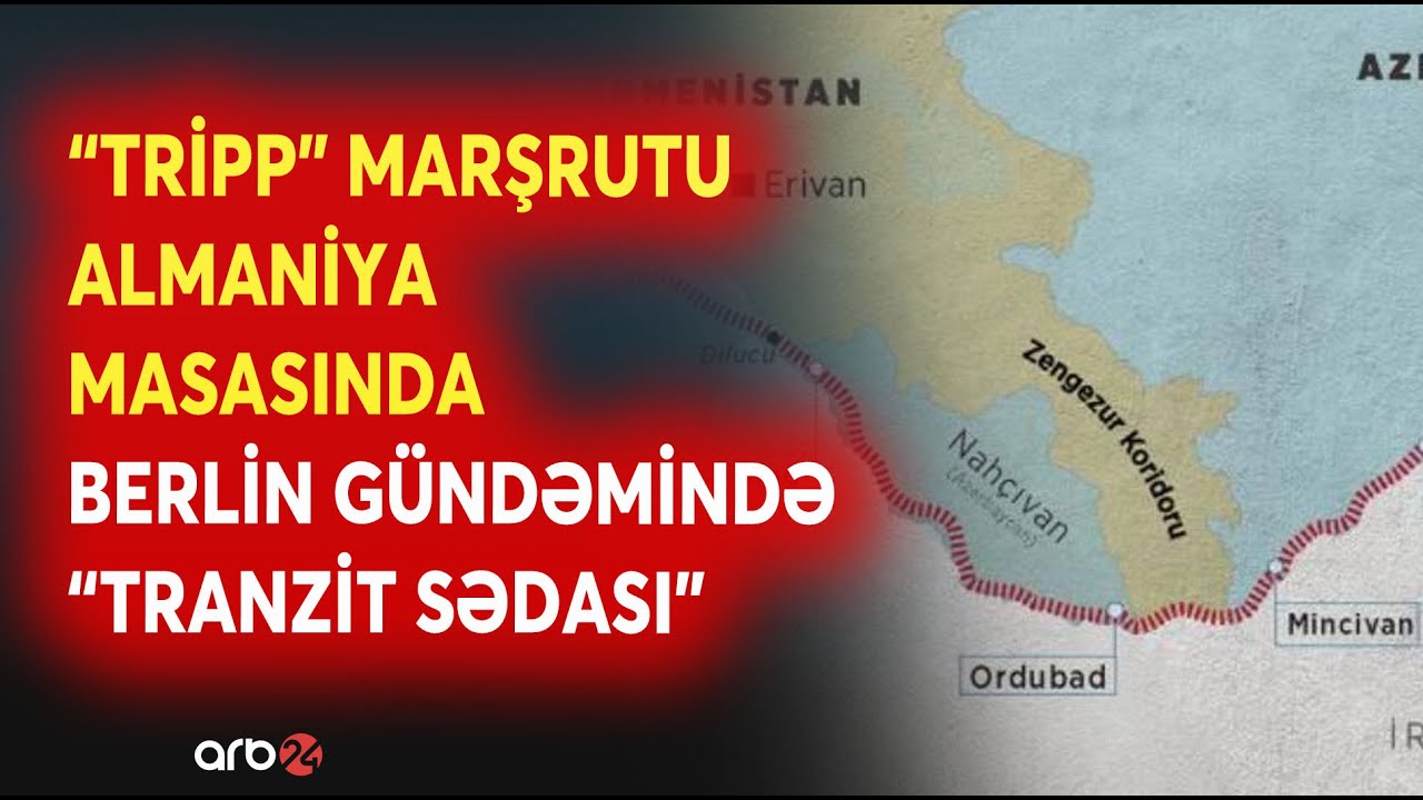 "Tripp" marşrutu Berlin GÜNDƏMİNDƏ - Tranzit yolları YENİDƏN MÜZAKİRƏDƏ - ƏSAS MÖVZU...