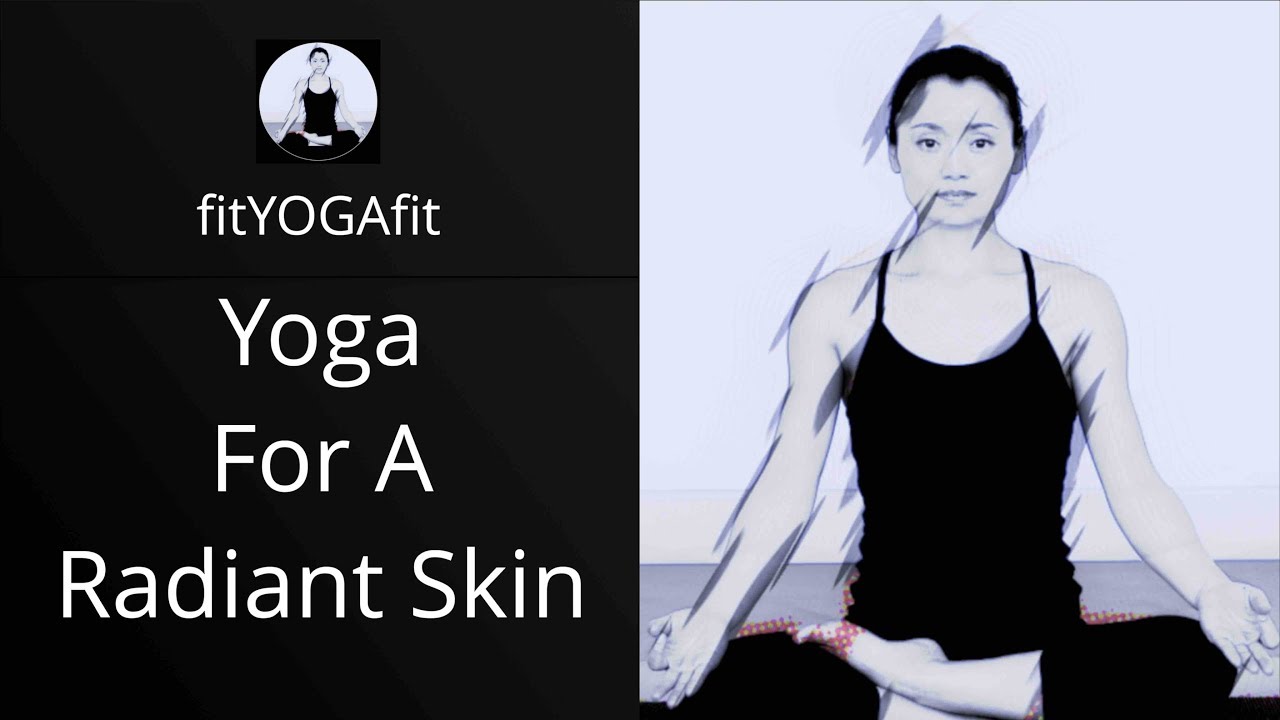 Yoga For A Radiant Skin - Find Your Glow!