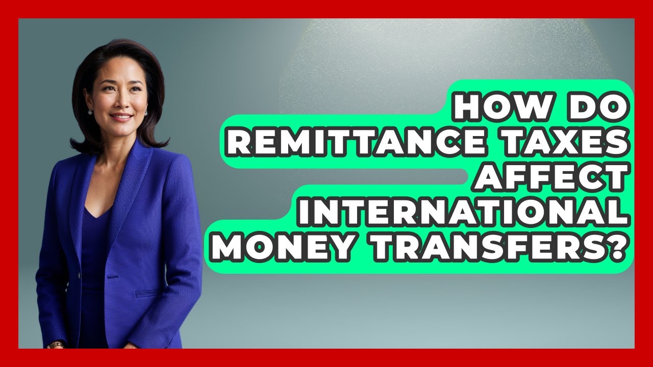 How Do Remittance Taxes Affect International Money Transfers? | Immigrant Finance Coach News