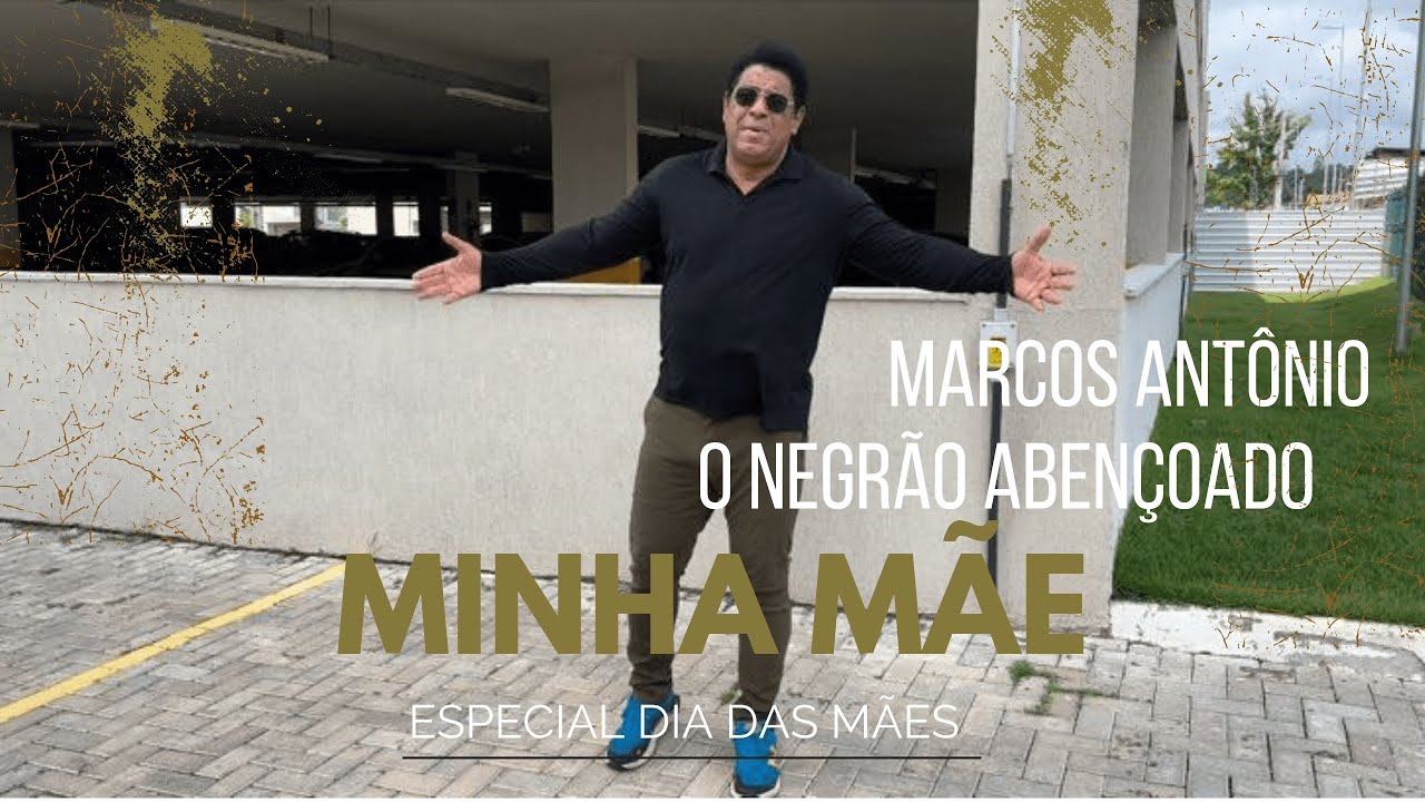 MINHA MÃE- MARCOS ANTÔNIO O NEGRÃO ABENÇOADO (Especial Dia das Mães)