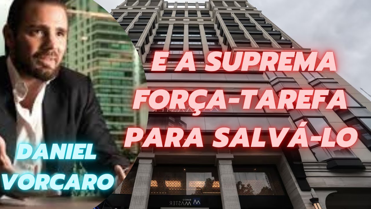 Daniel Vorcaro e a suprema força tarefa para salvá lo