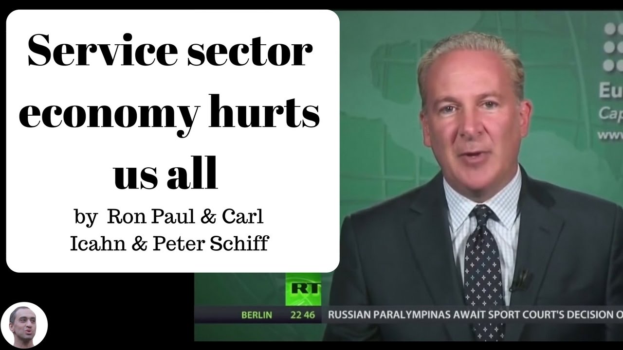 Service sector economy hurts us all - Ron Paul & Carl Icahn & Peter Schiff