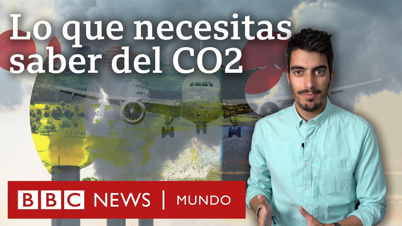 Por qué el CO2 está en el centro de la crisis climática | BBC Mundo