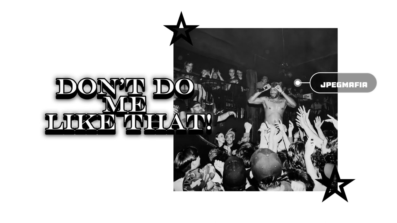 JPEGMAFIA - DONT DO ME LIKE THAT! (unreleased)