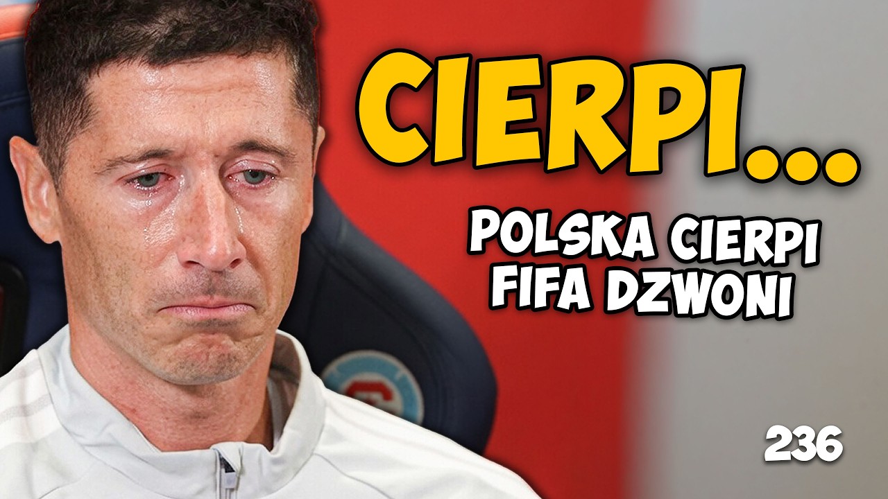 LEWANDOWSKI cierpi, POLSKA cierpi, FIFA dzwoni... | Odc. 236
