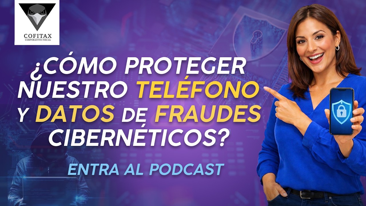 ¿COMO PROTEGER NUESTRO TELEFONO Y DATOS DE FRAUDES CIBERNETICOS?