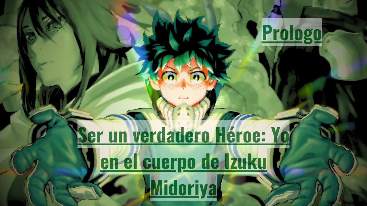 Ser un verdadero Héroe:  Yo en el cuerpo de Izuku Midoriya. Prologo