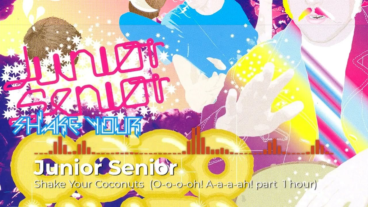 Junior Senior - Shake Your Coconuts (O-o-o-oh! A-a-a-ah! part 1 hour)