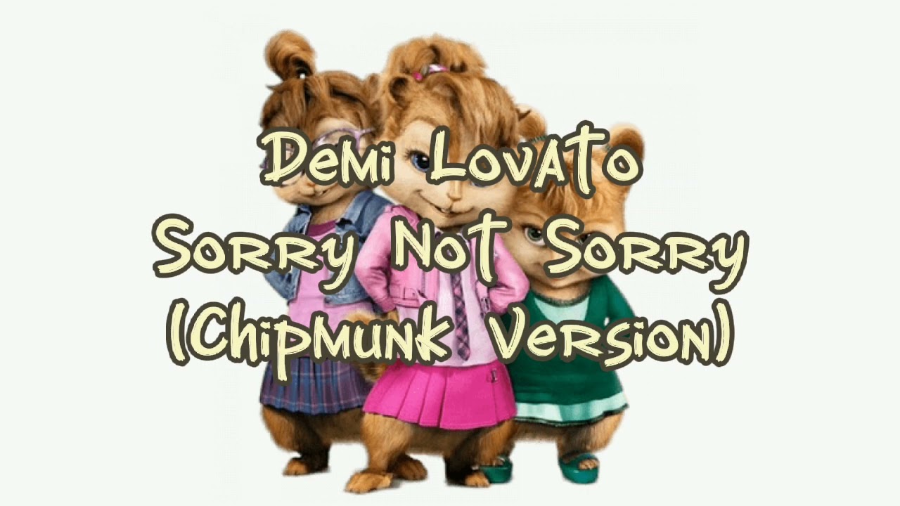 Demi Lovato - Sorry Not Sorry (Chipmunk Version Audio)