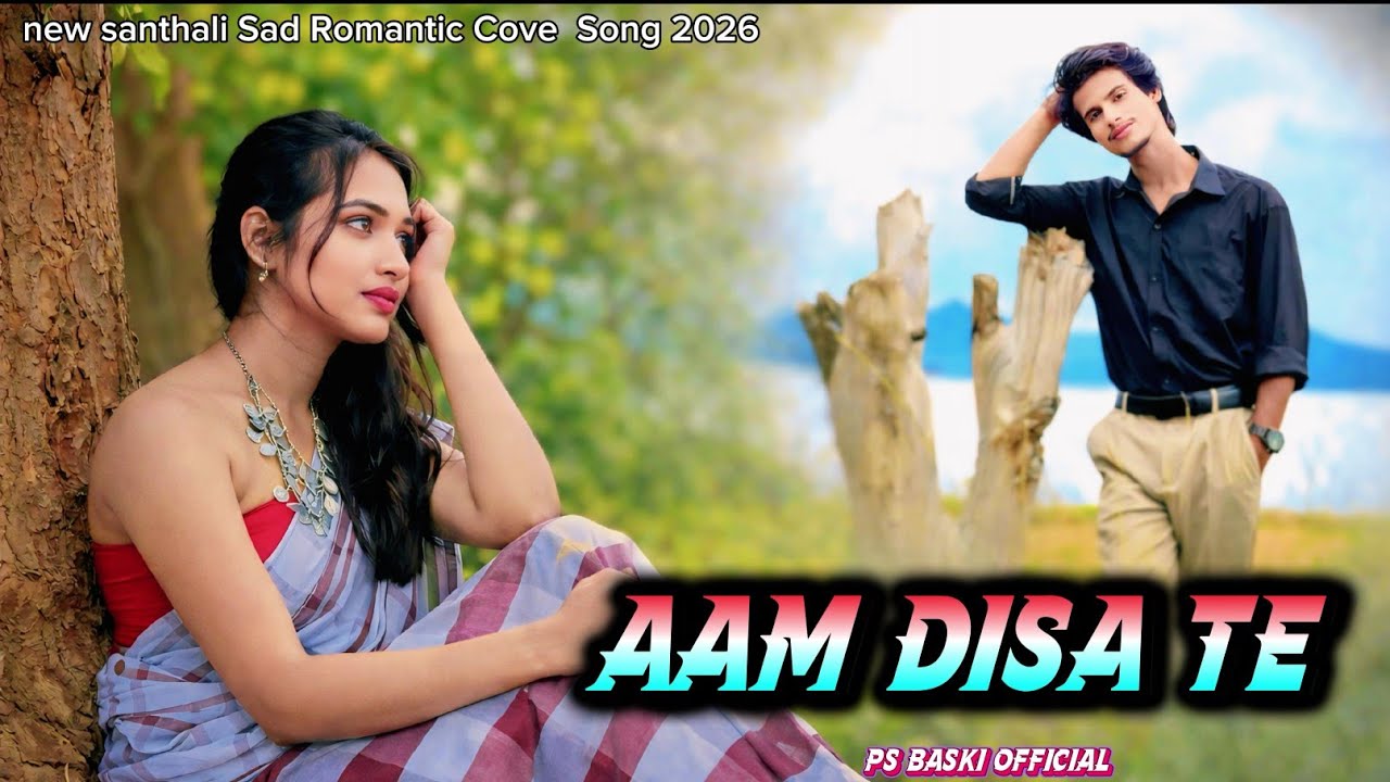 Aam Disa Te | New Santhali Sad Romantic Video Song 2026 | Puja&Aj | New Santali Cover Song 