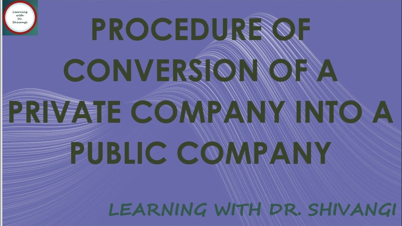 Procedure Of Conversion Of A Private Company Into A Public Company