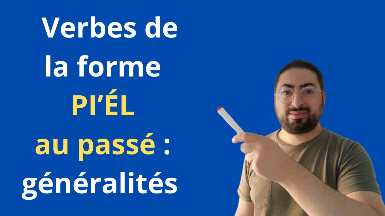 Cours d'hébreu - Les VERBES de la forme PI'ÉL au passé : généralités