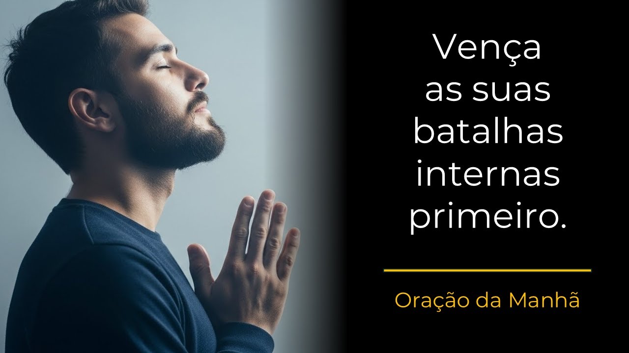 Oração da Manhã | Vença as suas batalhas internas primeiro.