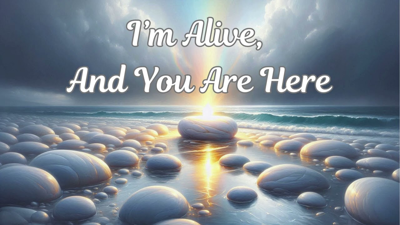 I'm ALIVE, AND YOU ARE HERE