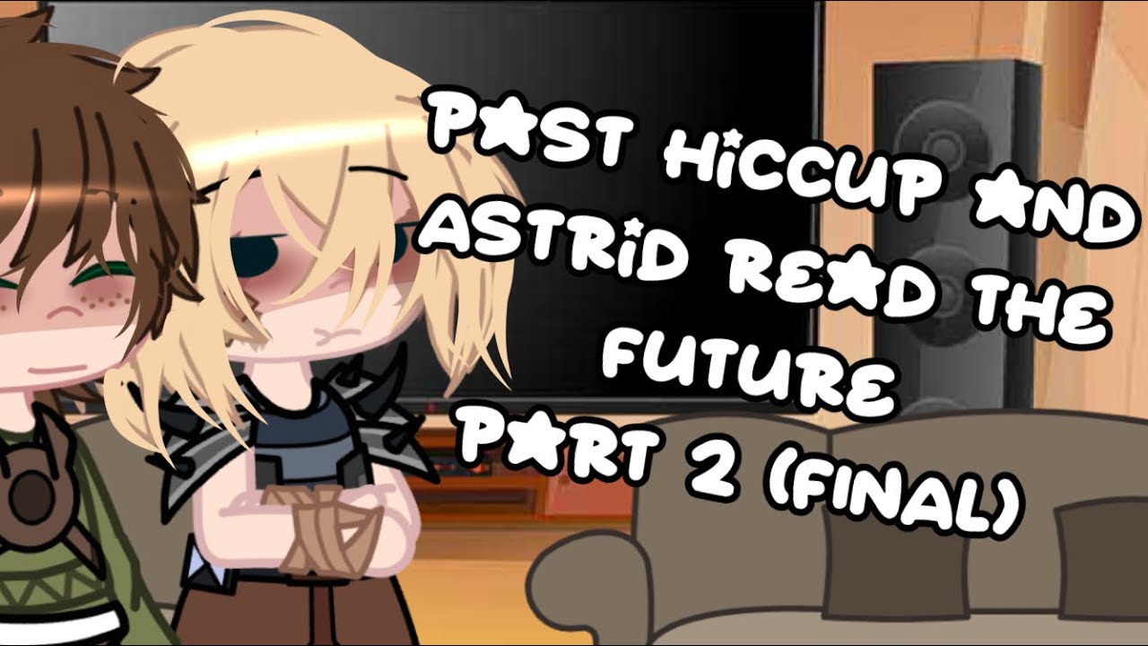 Past hiccup and Astrid react to the future|| part 2 final||