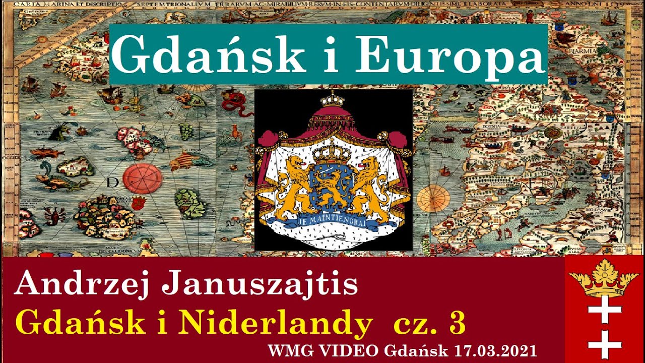 Andrzej Januszajtis: Gdańsk i Europa |  Cz. 3 Gdańsk i Niderlandy. WMG VIDEO  Gdańsk 2021.03.17