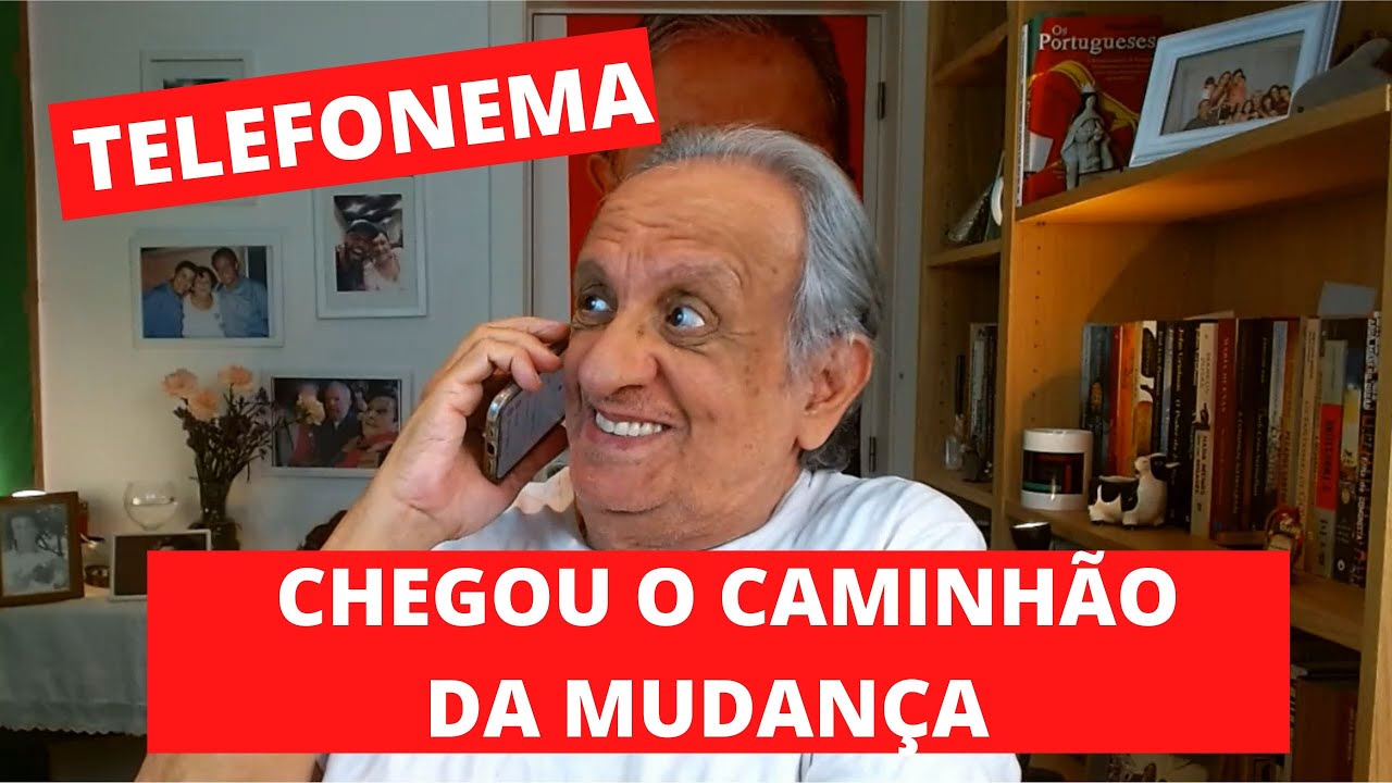TELEFONEMA: CHEGOU O CAMINHÃO DE MUDANÇA
