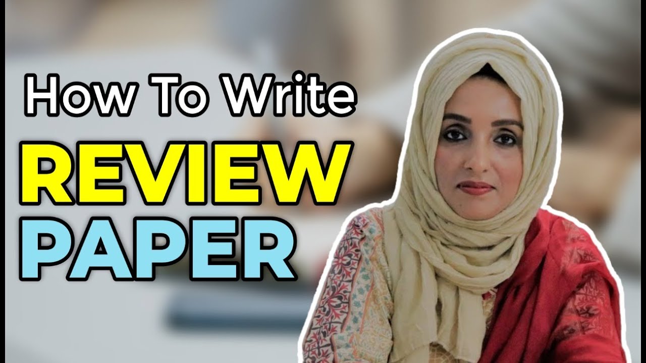 How To Write REVIEW PAPER ( 7 EFFECTIVE steps to follow)