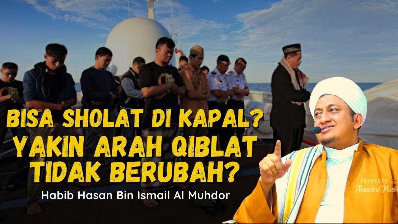 Cara Shalat Di Atas Kapal Yang Benar- Habib Hasan Bin Ismail Al Muhdor