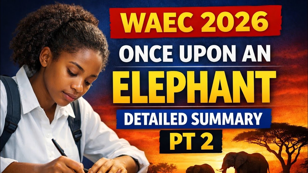Once Upon an Elephant – Detailed Summary Part 2 | WAEC 2026 Literature