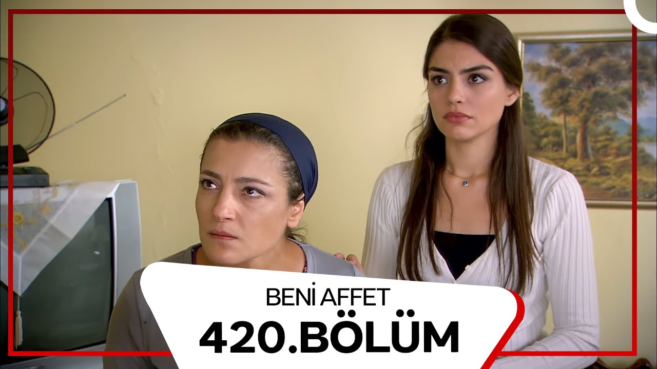 Beni Affet 420. Bölüm
