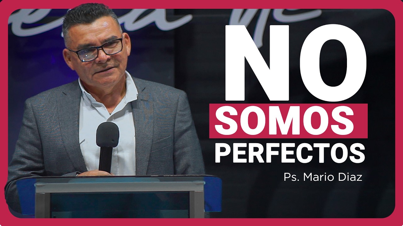 No Somos Perfectos | Ps. Mario Diaz