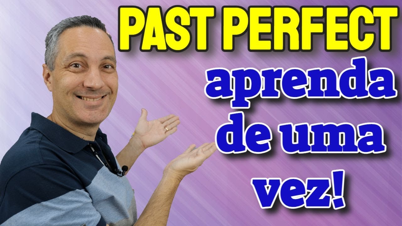 PAST PERFECT: Quando e Como Usar