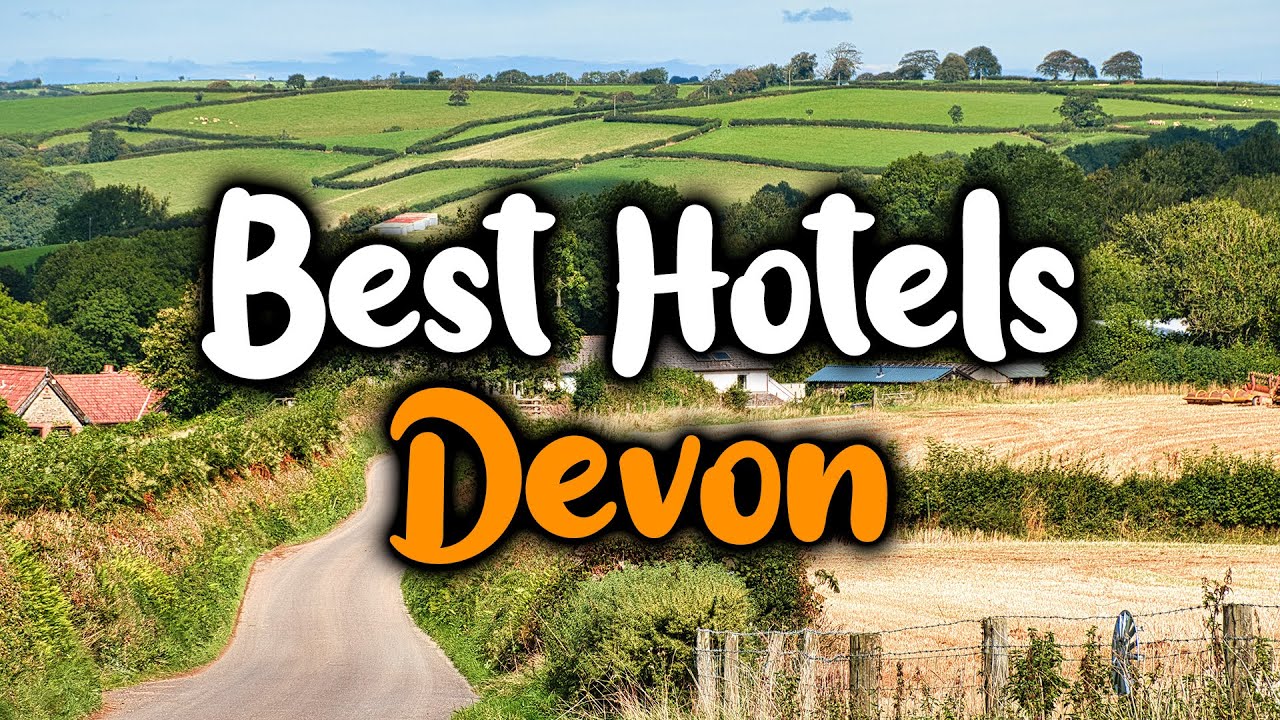 Best Hotels In Devon - For Families, Couples, Work Trips, Luxury & Budget