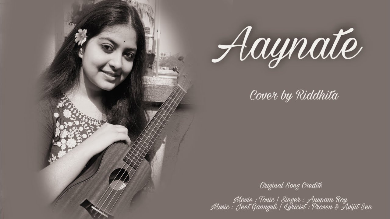 Aaynate - Tonic | Anupam Roy | Jeet Gannguli | Cover by Riddhita
