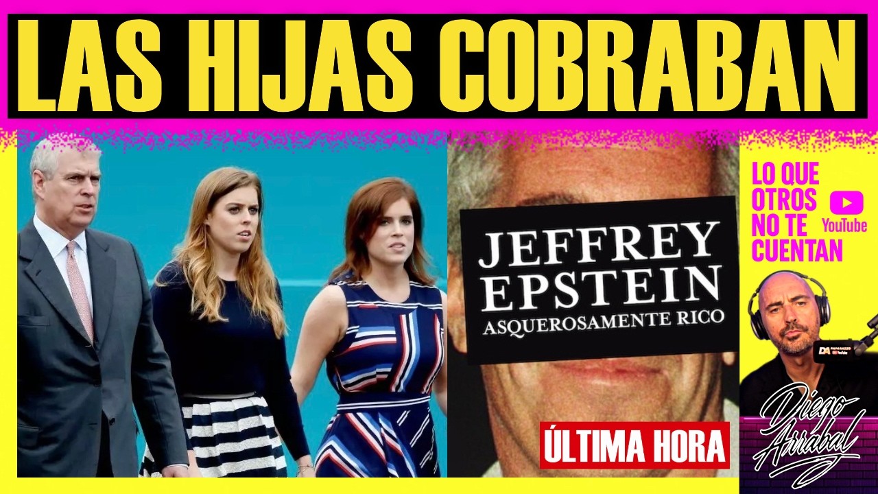 ¡BOMBAZO MUNDIAL! 🚨 Las hijas del PRÍNCIPE ANDRÉS cobraban de EPSTEIN: Cae la Familia Real