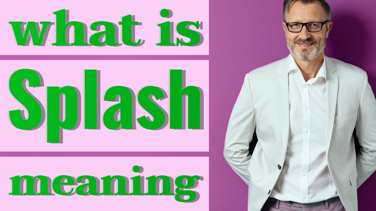 Splash | Meaning of splash