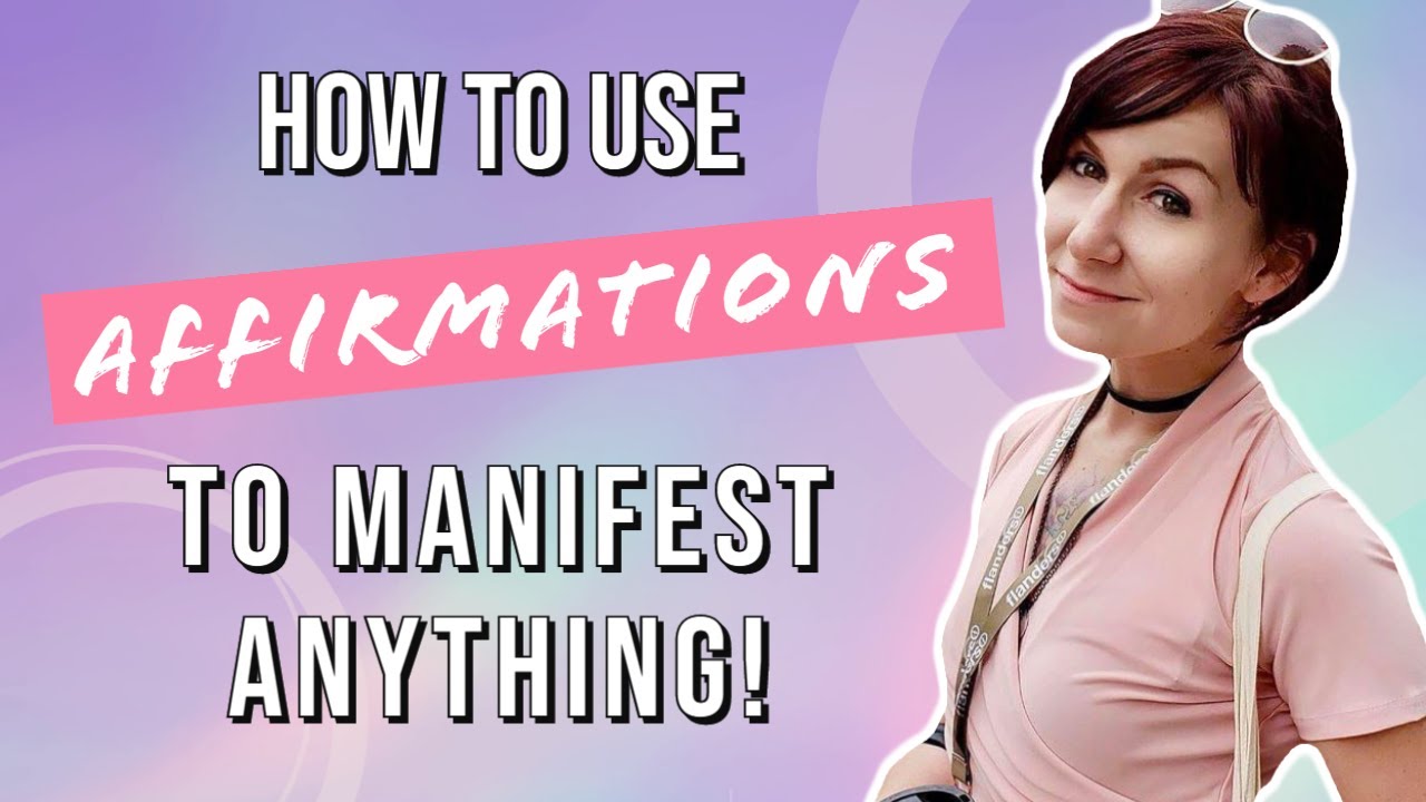 How to Use Affirmations to Change Your Life | Manifest Your Dream Life